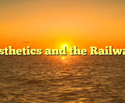 Aesthetics and the Railways