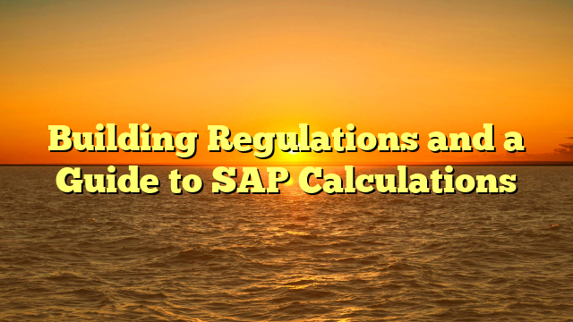Building Regulations and a Guide to SAP Calculations