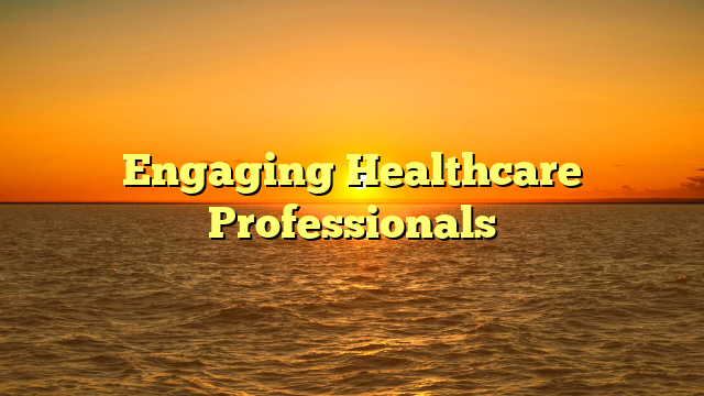 Engaging Healthcare Professionals