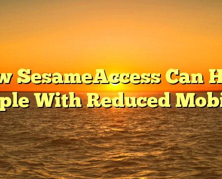 How SesameAccess Can Help People With Reduced Mobility