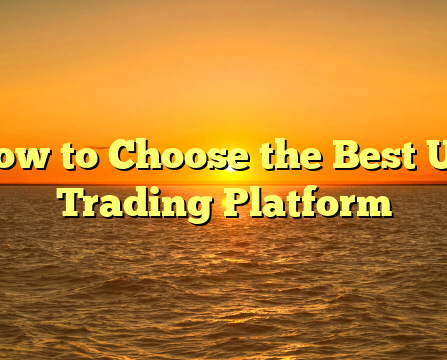 How to Choose the Best UK Trading Platform