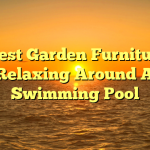 The Best Garden Furniture For Relaxing Around A Swimming Pool