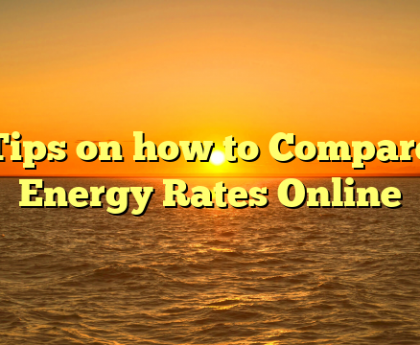 Tips on how to Compare Energy Rates Online