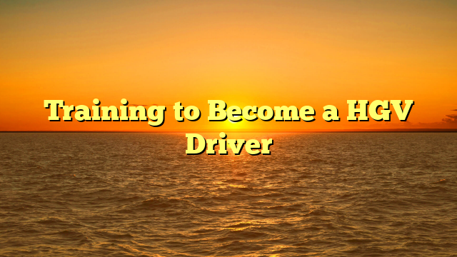 Training to Become a HGV Driver