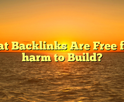 What Backlinks Are Free from harm to Build?