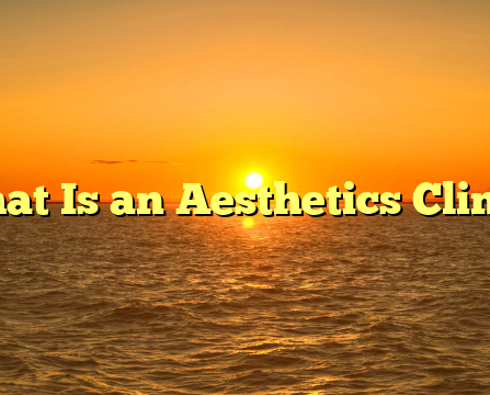 What Is an Aesthetics Clinic?